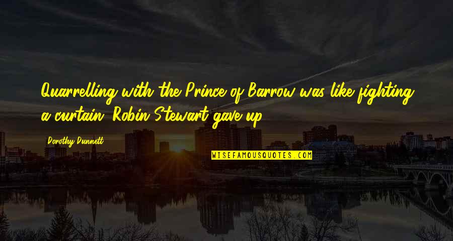 The Curtain Quotes By Dorothy Dunnett: Quarrelling with the Prince of Barrow was like The Curtain Quotes By Dorothy Dunnett: Quarrelling with the Prince of Barrow was like