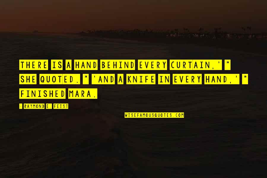 The Curtain Quotes By Raymond E. Feist: There is a hand behind every curtain,' " The Curtain Quotes By Raymond E. Feist: There is a hand behind every curtain,' "