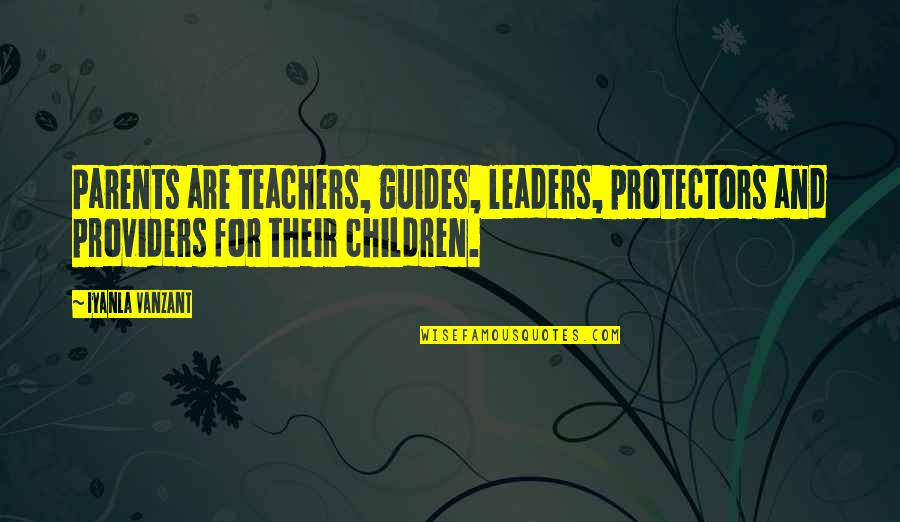 The Cute Cat Quotes By Iyanla Vanzant: Parents are teachers, guides, leaders, protectors and providers