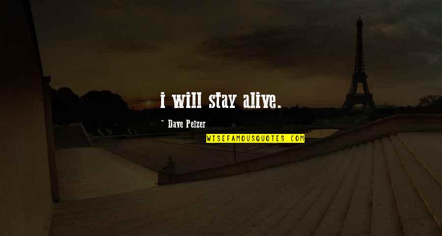 The Cutest Love Quotes By Dave Pelzer: i will stay alive.