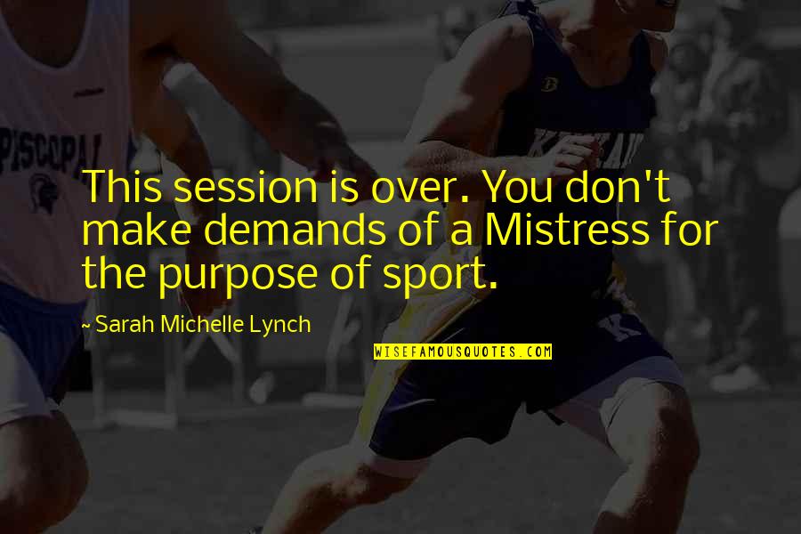 The Cyberiad Quotes By Sarah Michelle Lynch: This session is over. You don't make demands The Cyberiad Quotes By Sarah Michelle Lynch: This session is over. You don't make demands