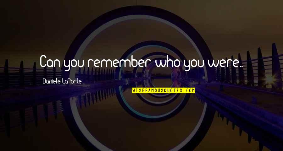 The Cycle Of Life And Death Quotes By Danielle LaPorte: Can you remember who you were..