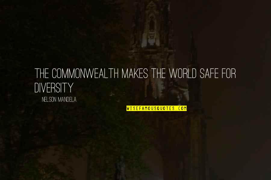 The Damage Done Book Quotes By Nelson Mandela: The Commonwealth makes the world safe for diversity