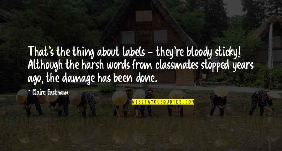 The Damage Done Quotes By Claire Eastham: That's the thing about labels - they're bloody