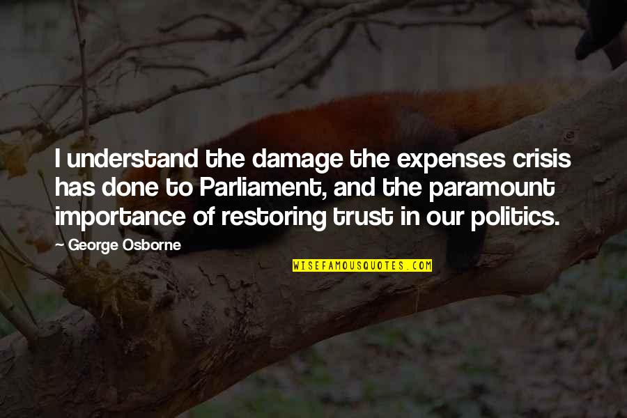 The Damage Done Quotes By George Osborne: I understand the damage the expenses crisis has