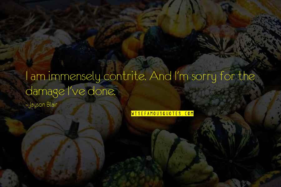 The Damage Done Quotes By Jayson Blair: I am immensely contrite. And I'm sorry for