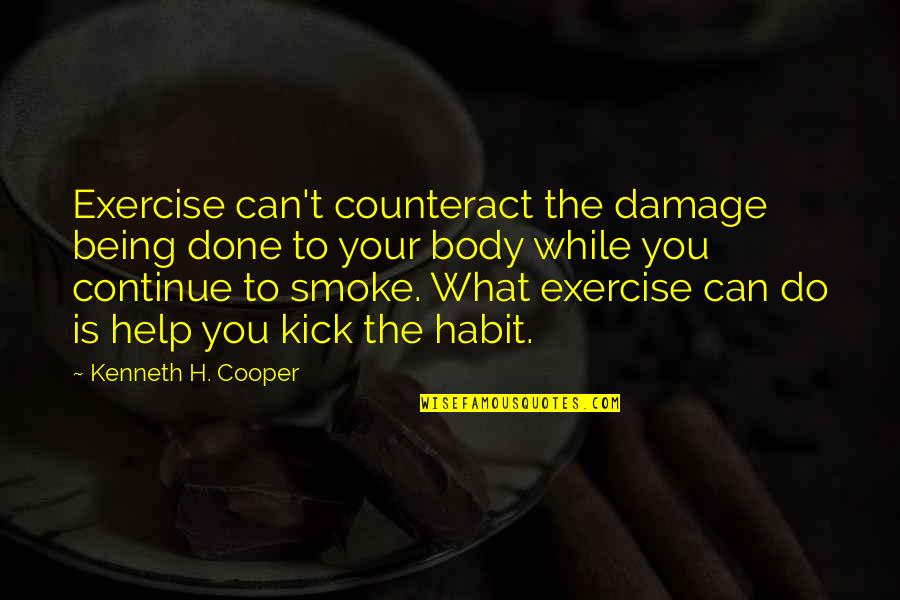 The Damage Done Quotes By Kenneth H. Cooper: Exercise can't counteract the damage being done to