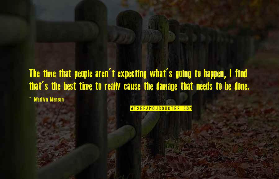 The Damage Done Quotes By Marilyn Manson: The time that people aren't expecting what's going