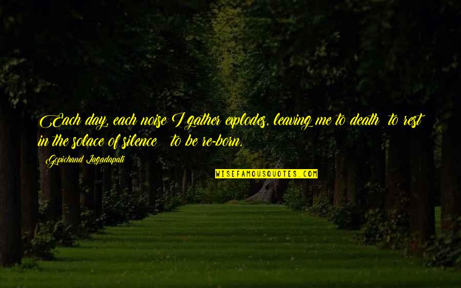 The Damage Of Gossip Quotes By Gopichand Lagadapati: Each day, each noise I gather explodes, leaving