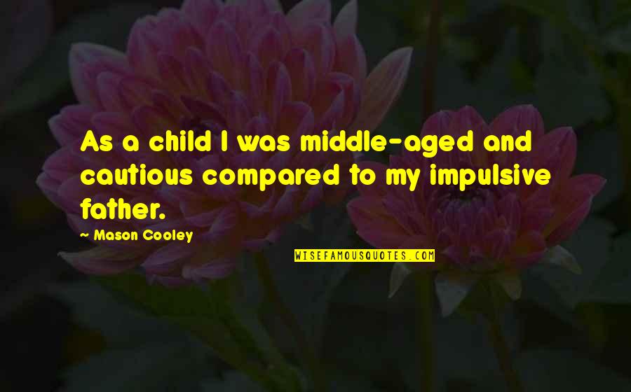 The Damage Of Gossip Quotes By Mason Cooley: As a child I was middle-aged and cautious