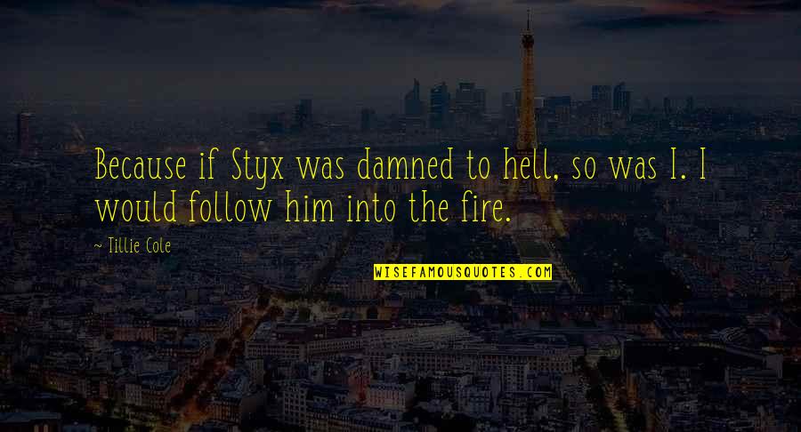 The Damned Quotes By Tillie Cole: Because if Styx was damned to hell, so