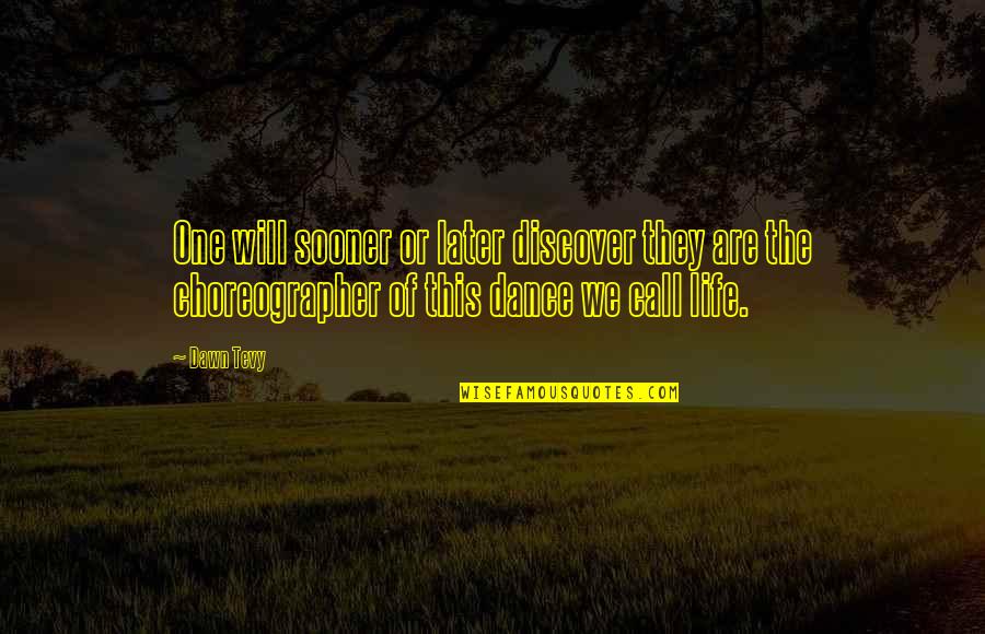 The Dance Of Life Quotes By Dawn Tevy: One will sooner or later discover they are