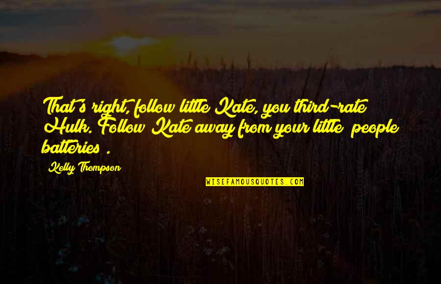 The Dance Of Reality Movie Quotes By Kelly Thompson: That's right, follow little Kate, you third-rate Hulk. The Dance Of Reality Movie Quotes By Kelly Thompson: That's right, follow little Kate, you third-rate Hulk.