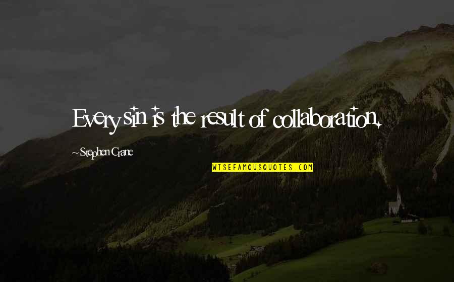 The Dance Of Reality Movie Quotes By Stephen Crane: Every sin is the result of collaboration.