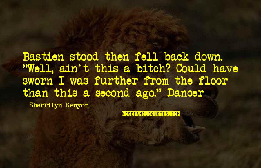 The Dancer Quotes By Sherrilyn Kenyon: Bastien stood then fell back down. "Well, ain't
