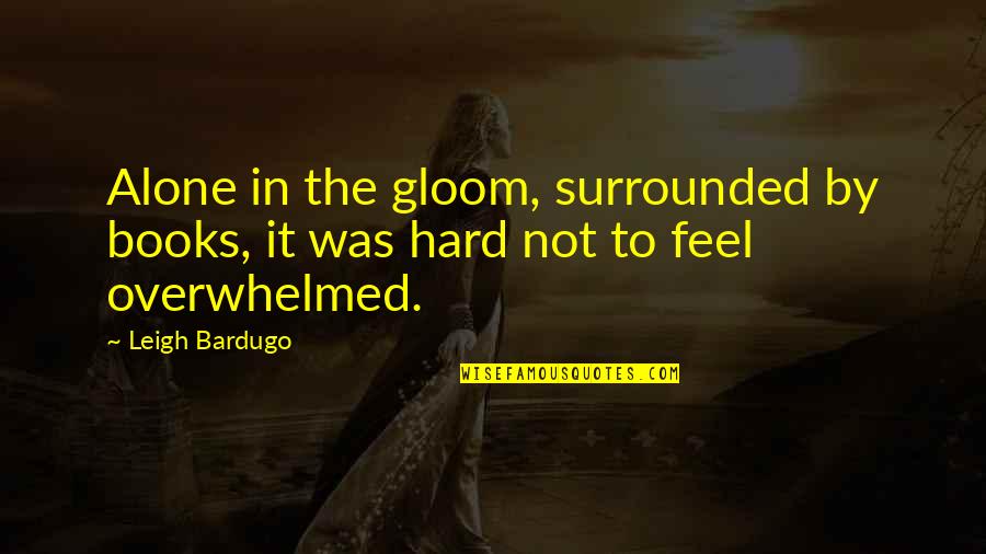 The Dancer Upstairs Quotes By Leigh Bardugo: Alone in the gloom, surrounded by books, it