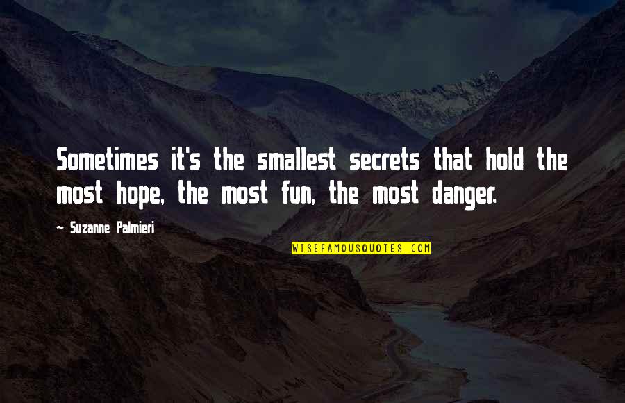 The Danger Of Hope Quotes By Suzanne Palmieri: Sometimes it's the smallest secrets that hold the