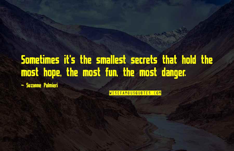 The Danger Of Secrets Quotes By Suzanne Palmieri: Sometimes it's the smallest secrets that hold the