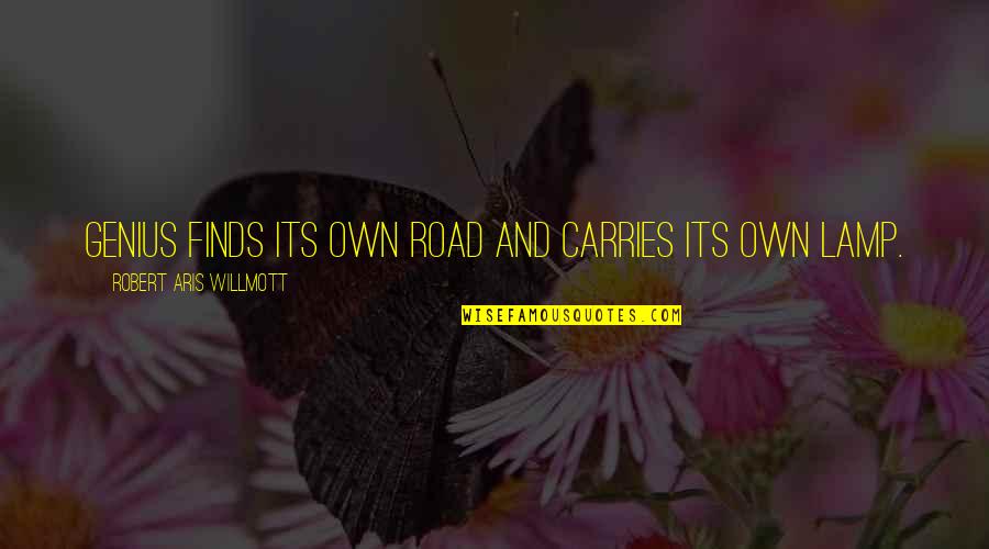 The Dangerous Book For Dogs Quotes By Robert Aris Willmott: Genius finds its own road and carries its The Dangerous Book For Dogs Quotes By Robert Aris Willmott: Genius finds its own road and carries its