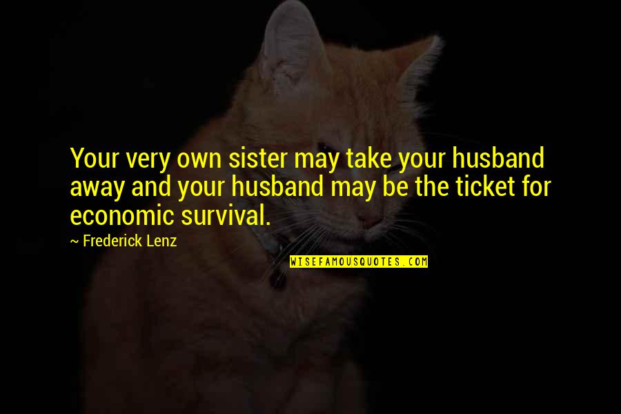The Dangers Of Science Quotes By Frederick Lenz: Your very own sister may take your husband