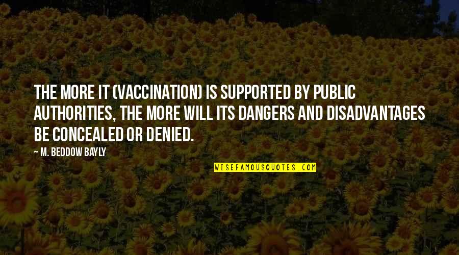The Dangers Of Science Quotes By M. Beddow Bayly: The more it (vaccination) is supported by public
