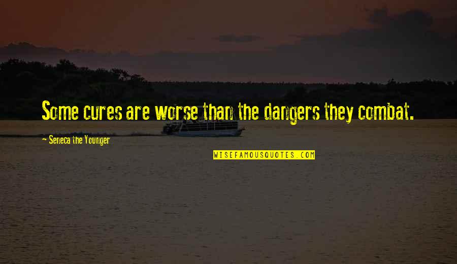 The Dangers Of Science Quotes By Seneca The Younger: Some cures are worse than the dangers they