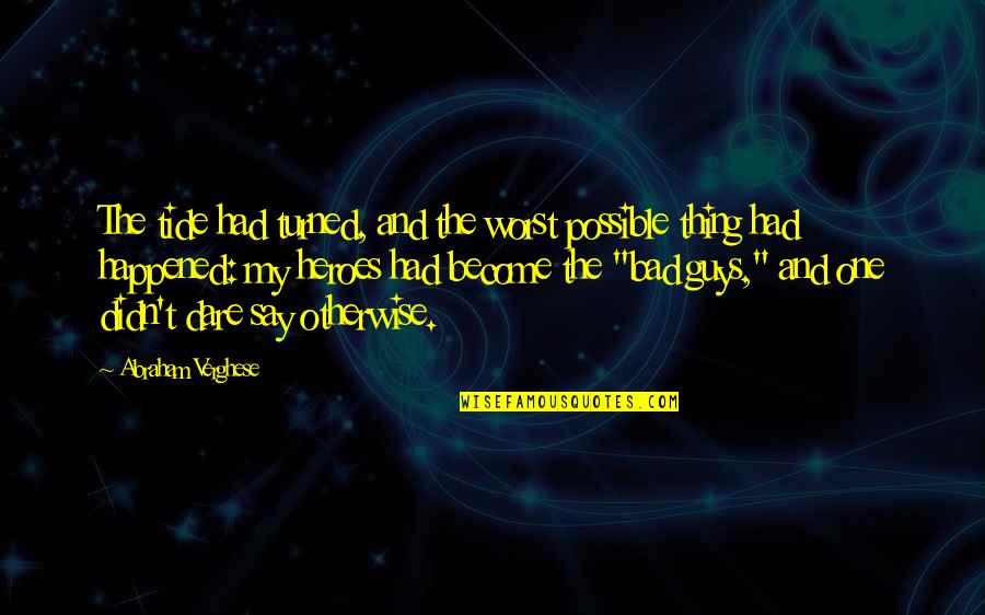 The Dare Quotes By Abraham Verghese: The tide had turned, and the worst possible The Dare Quotes By Abraham Verghese: The tide had turned, and the worst possible