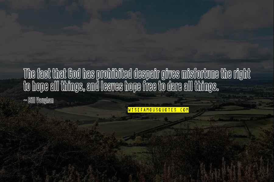 The Dare Quotes By Bill Vaughan: The fact that God has prohibited despair gives The Dare Quotes By Bill Vaughan: The fact that God has prohibited despair gives