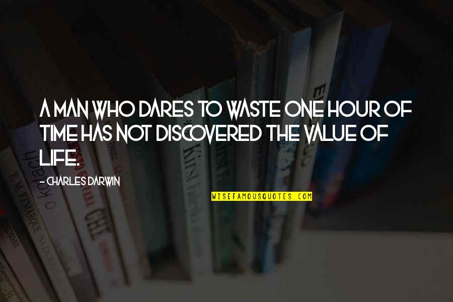 The Dare Quotes By Charles Darwin: A man who dares to waste one hour