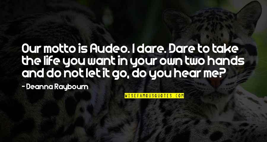 The Dare Quotes By Deanna Raybourn: Our motto is Audeo. I dare. Dare to The Dare Quotes By Deanna Raybourn: Our motto is Audeo. I dare. Dare to