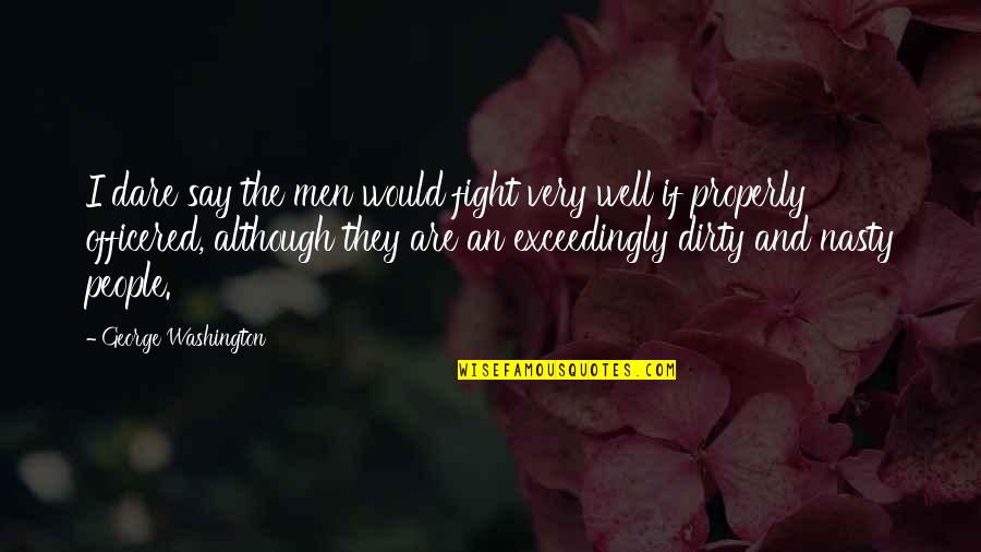 The Dare Quotes By George Washington: I dare say the men would fight very The Dare Quotes By George Washington: I dare say the men would fight very