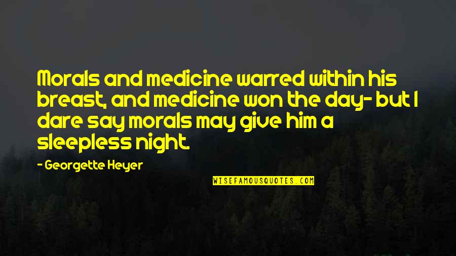 The Dare Quotes By Georgette Heyer: Morals and medicine warred within his breast, and The Dare Quotes By Georgette Heyer: Morals and medicine warred within his breast, and