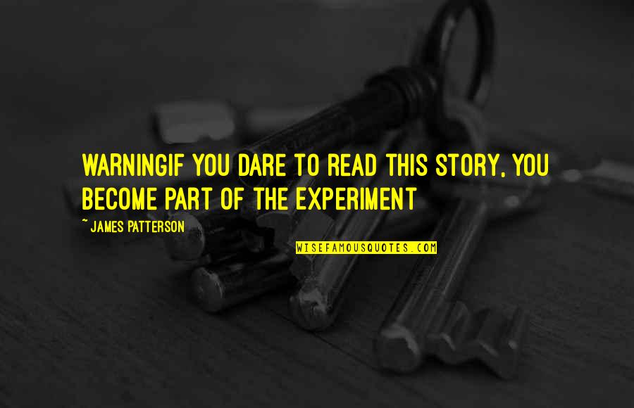 The Dare Quotes By James Patterson: WARNINGIf you dare to read this story, you The Dare Quotes By James Patterson: WARNINGIf you dare to read this story, you