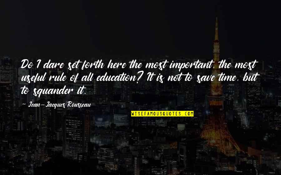 The Dare Quotes By Jean-Jacques Rousseau: Do I dare set forth here the most The Dare Quotes By Jean-Jacques Rousseau: Do I dare set forth here the most