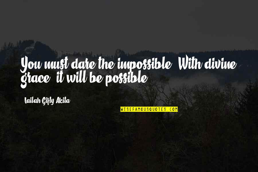 The Dare Quotes By Lailah Gifty Akita: You must dare the impossible. With divine grace, The Dare Quotes By Lailah Gifty Akita: You must dare the impossible. With divine grace,