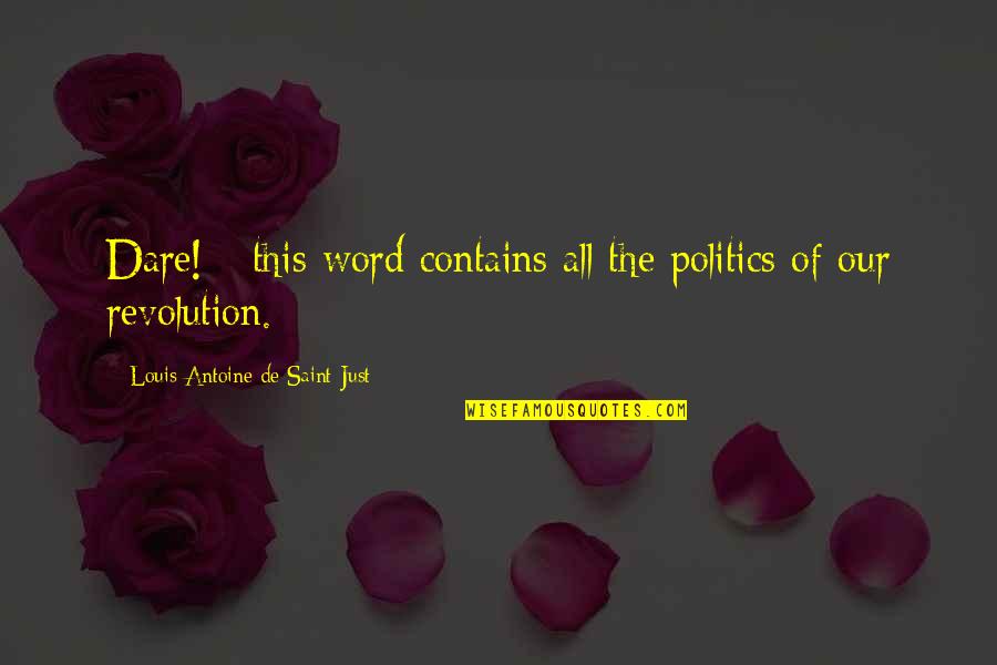 The Dare Quotes By Louis Antoine De Saint-Just: Dare! - this word contains all the politics The Dare Quotes By Louis Antoine De Saint-Just: Dare! - this word contains all the politics