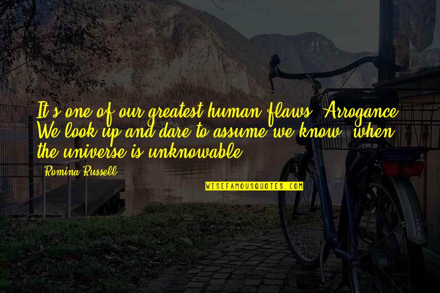 The Dare Quotes By Romina Russell: It's one of our greatest human flaws: Arrogance. The Dare Quotes By Romina Russell: It's one of our greatest human flaws: Arrogance.