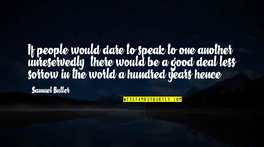 The Dare Quotes By Samuel Butler: If people would dare to speak to one The Dare Quotes By Samuel Butler: If people would dare to speak to one