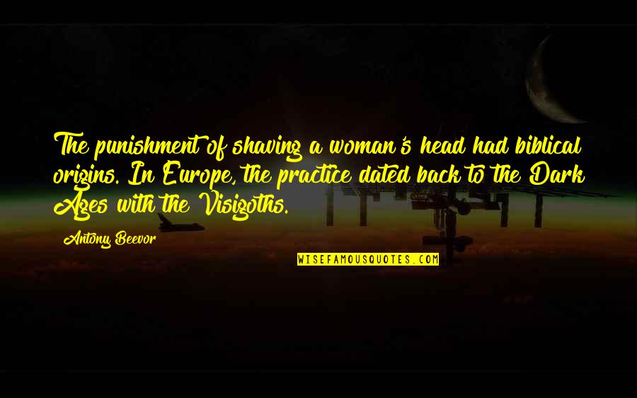 The Dark Ages Quotes By Antony Beevor: The punishment of shaving a woman's head had