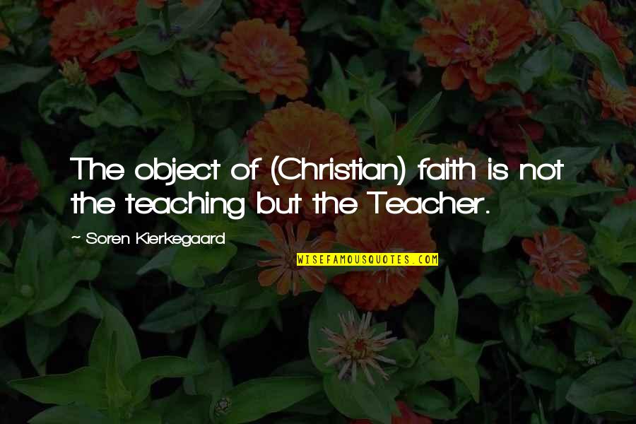 The Dark And Hollow Places Quotes By Soren Kierkegaard: The object of (Christian) faith is not the The Dark And Hollow Places Quotes By Soren Kierkegaard: The object of (Christian) faith is not the