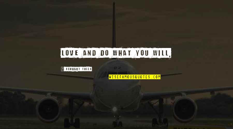 The Dark Artifices Quotes By Eckhart Tolle: Love and do what you will, The Dark Artifices Quotes By Eckhart Tolle: Love and do what you will,
