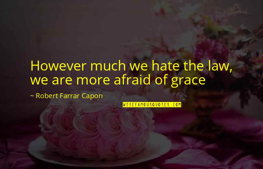 The Dark Artifices Quotes By Robert Farrar Capon: However much we hate the law, we are The Dark Artifices Quotes By Robert Farrar Capon: However much we hate the law, we are