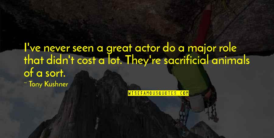 The Dark Artifices Quotes By Tony Kushner: I've never seen a great actor do a The Dark Artifices Quotes By Tony Kushner: I've never seen a great actor do a