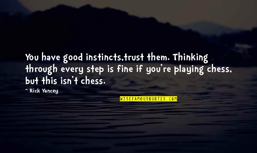 The Dark Bane Quotes By Rick Yancey: You have good instincts,trust them. Thinking through every The Dark Bane Quotes By Rick Yancey: You have good instincts,trust them. Thinking through every