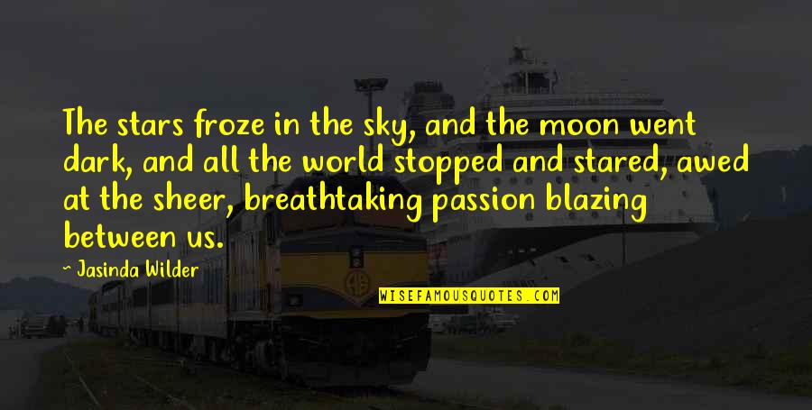 The Dark Between Stars Quotes By Jasinda Wilder: The stars froze in the sky, and the The Dark Between Stars Quotes By Jasinda Wilder: The stars froze in the sky, and the