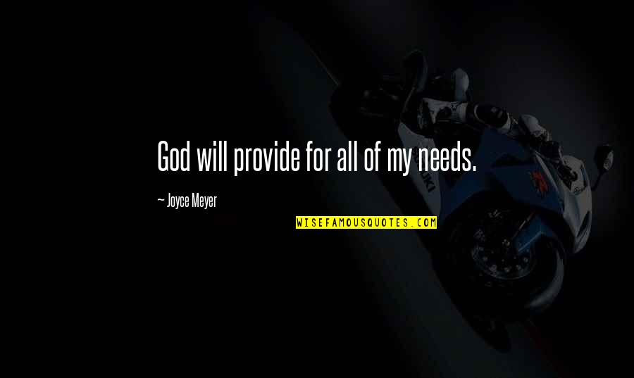 The Dark Between Stars Quotes By Joyce Meyer: God will provide for all of my needs. The Dark Between Stars Quotes By Joyce Meyer: God will provide for all of my needs.