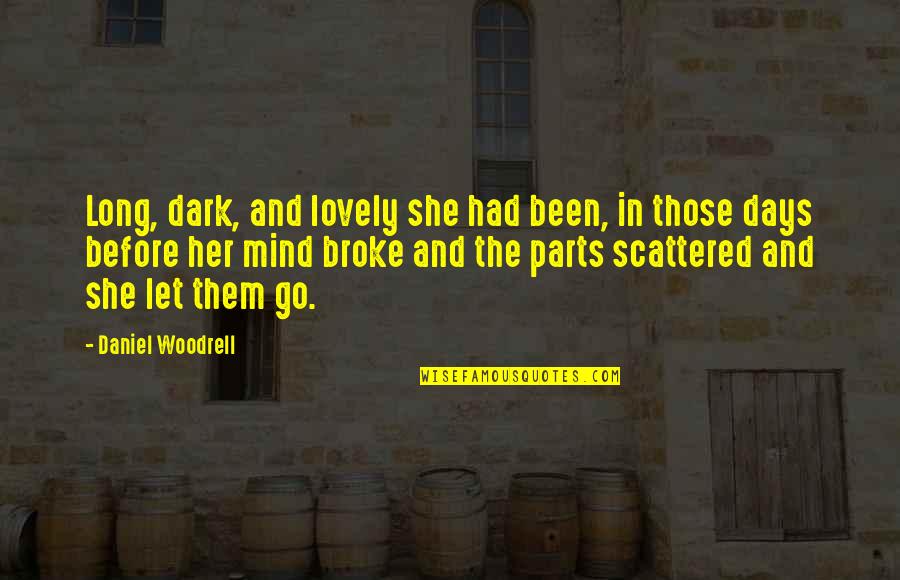 The Dark Days Quotes By Daniel Woodrell: Long, dark, and lovely she had been, in