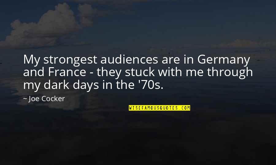 The Dark Days Quotes By Joe Cocker: My strongest audiences are in Germany and France