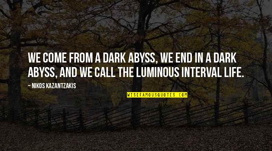 The Dark Interval Quotes By Nikos Kazantzakis: We come from a dark abyss, we end