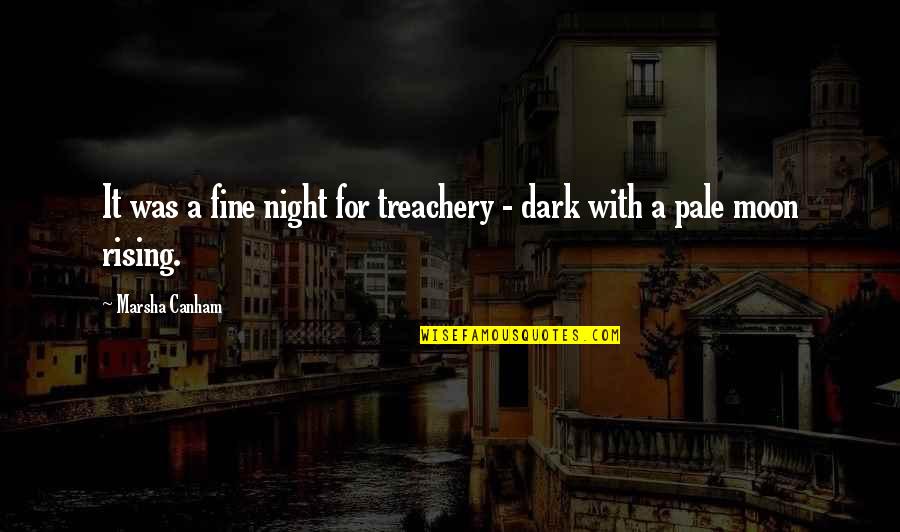 The Dark Is Rising Quotes By Marsha Canham: It was a fine night for treachery -